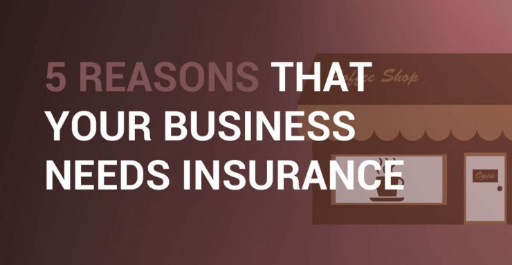 5 essential reasons why your bussines need insurance